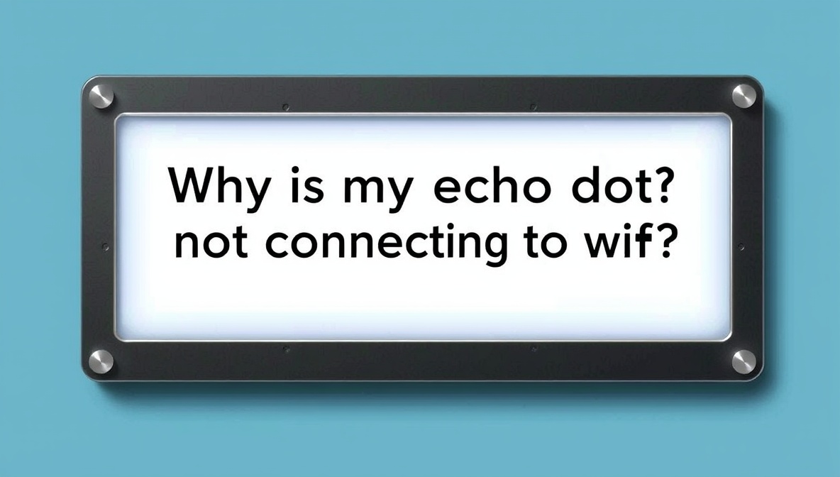 why is my echo dot not connecting to wifi